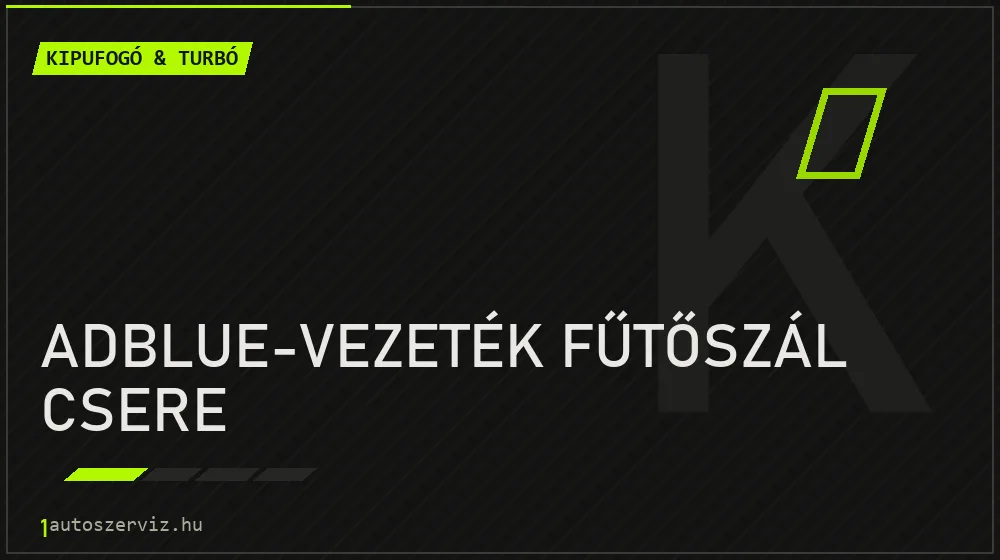 AdBlue-vezeték fűtőszál csere - Kipufogó & turbó Budapesten