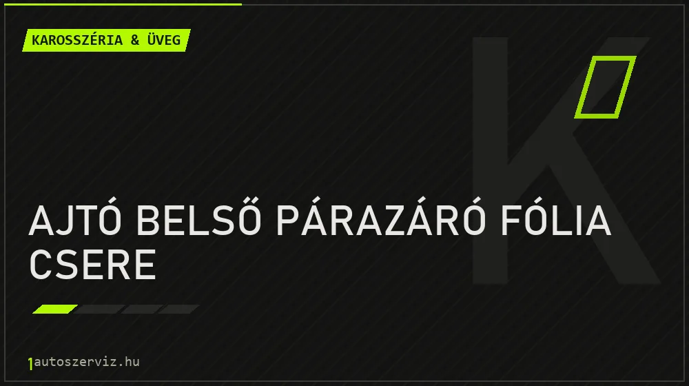 Ajtó belső párazáró fólia csere - Karosszéria & üveg Budapesten