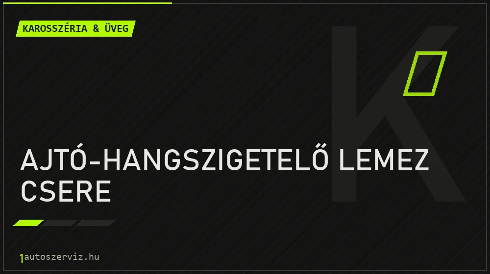Ajtó-hangszigetelő lemez csere - Karosszéria & üveg Budapesten