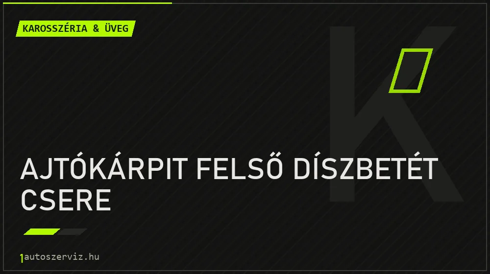 Ajtókárpit felső díszbetét csere - Karosszéria & üveg Budapesten