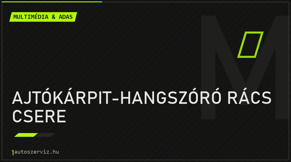 Ajtókárpit-hangszóró rács csere javítás - multimédia- és asszisztensrendszer-javítás