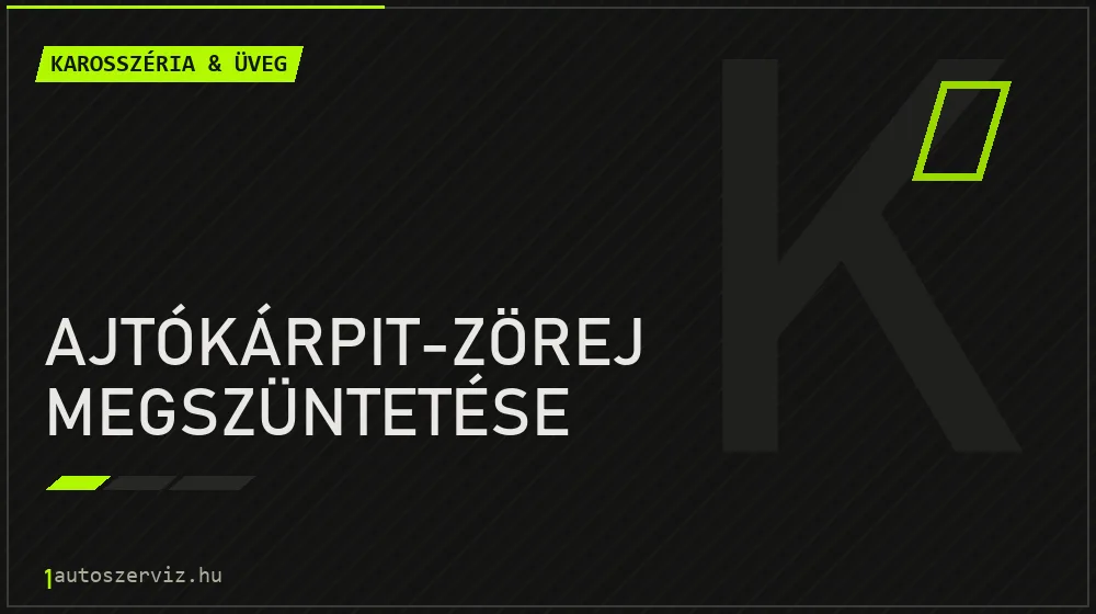 Ajtókárpit-zörej megszüntetése javítás - karosszéria- és üvegjavítás