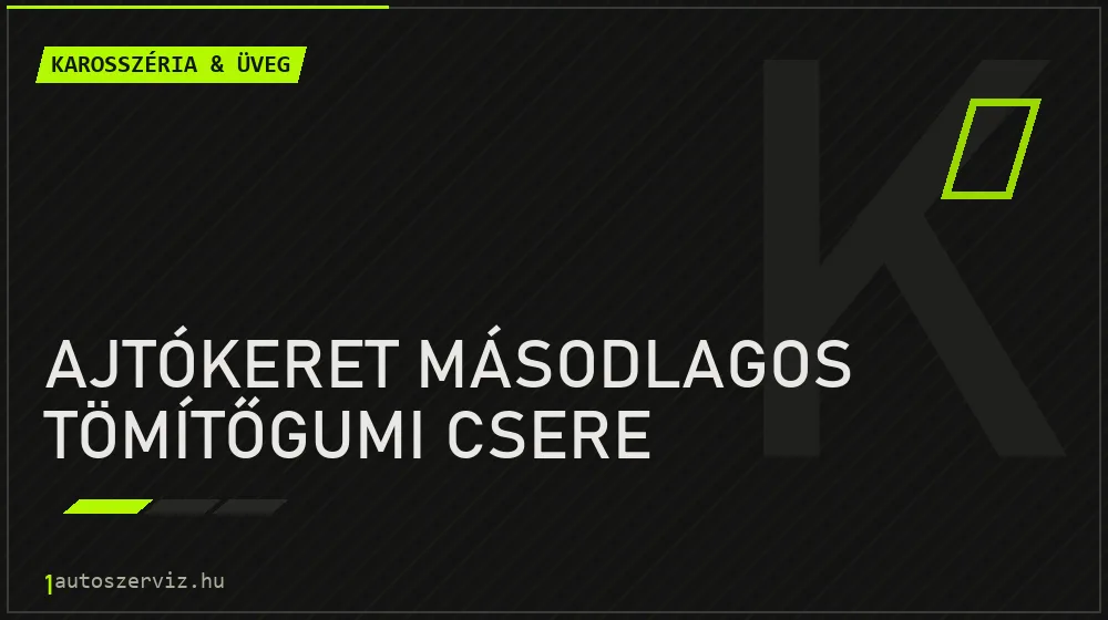 Ajtókeret másodlagos tömítőgumi csere javítás - karosszéria- és üvegjavítás