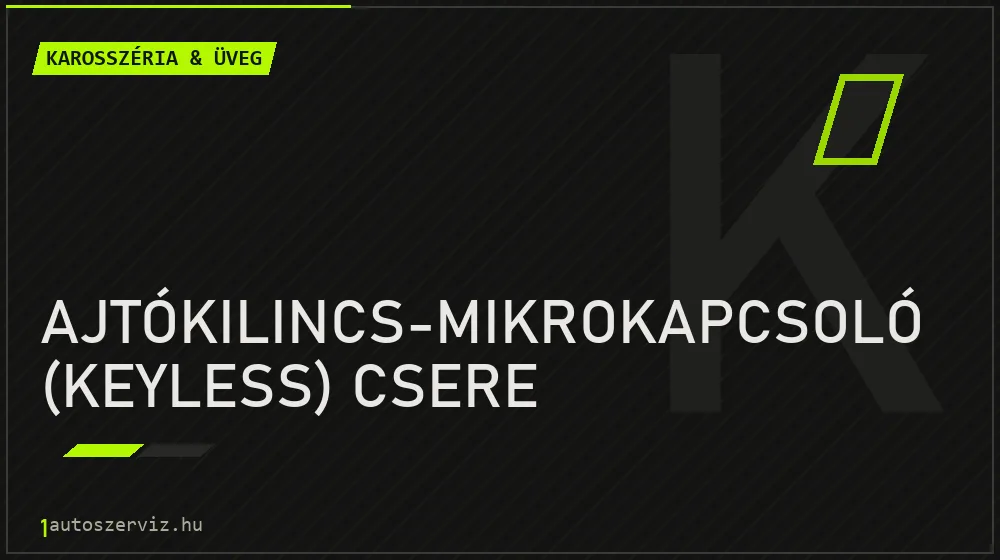 Ajtókilincs-mikrokapcsoló (keyless) csere - Karosszéria & üveg Budapesten