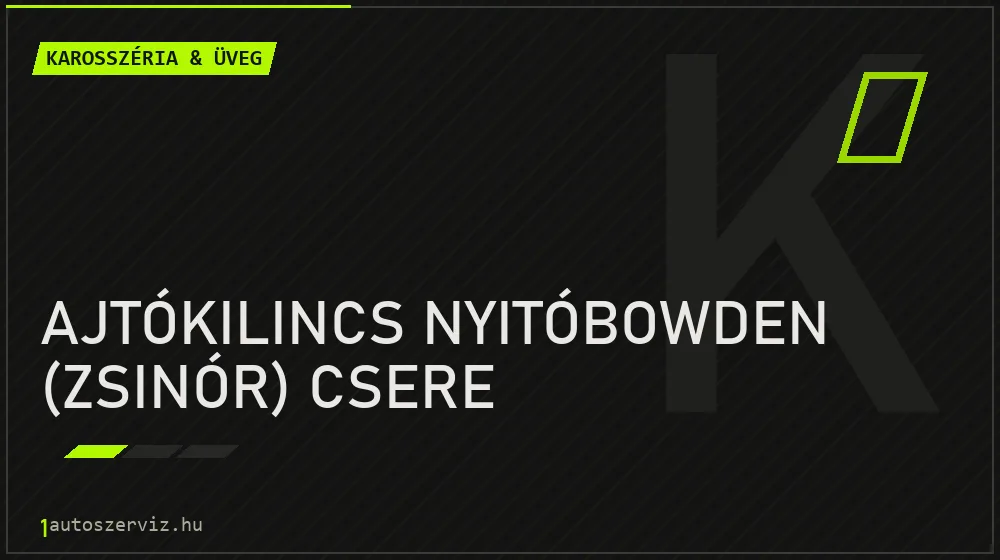 Ajtókilincs nyitóbowden (zsinór) csere - Karosszéria & üveg Budapesten