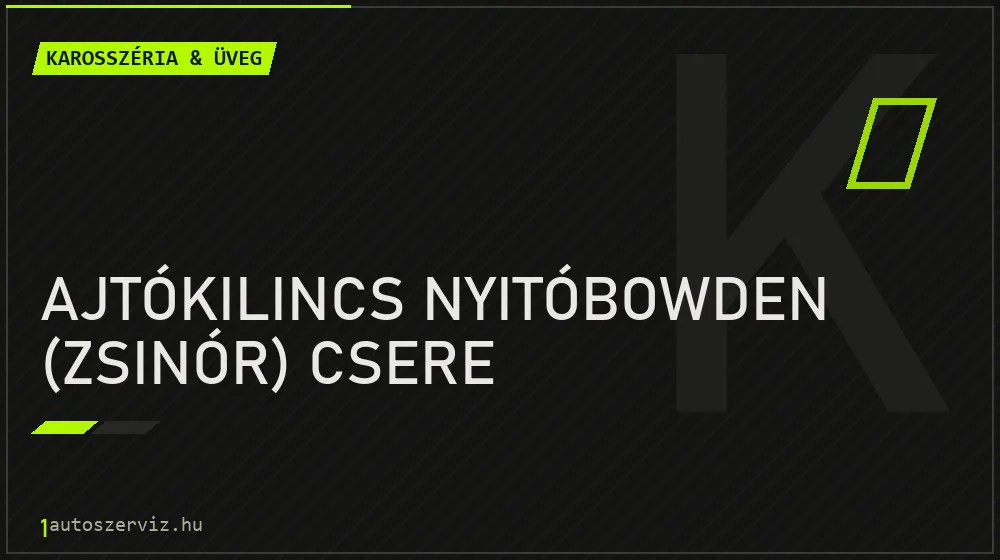 Ajtókilincs nyitóbowden (zsinór) csere javítás - karosszéria- és üvegjavítás