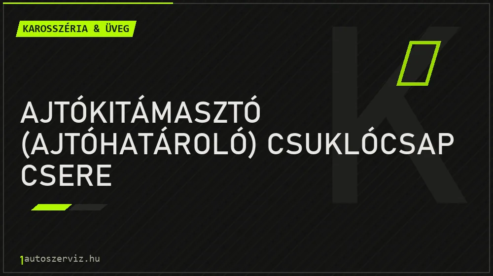 Ajtókitámasztó (ajtóhatároló) csuklócsap csere - Karosszéria & üveg Budapesten
