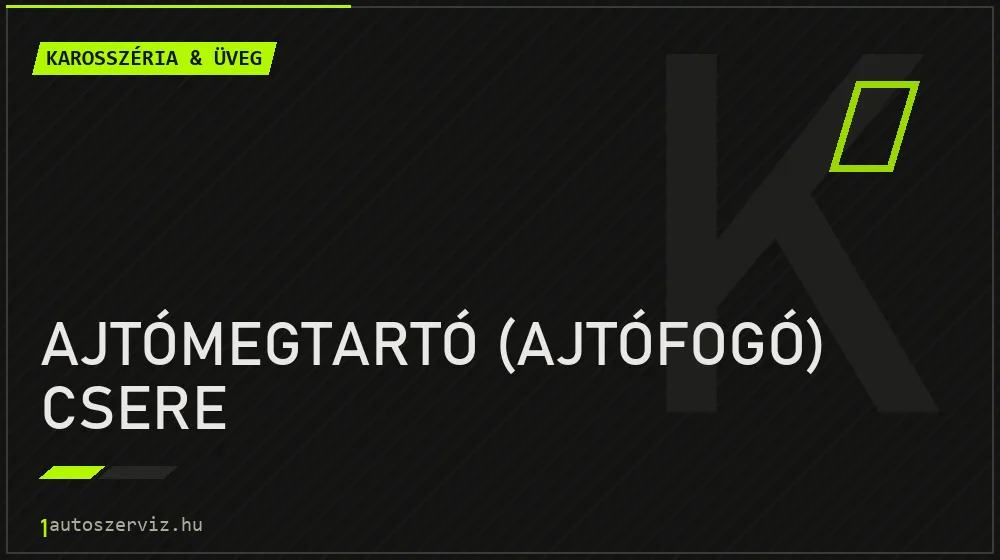 Ajtómegtartó (ajtófogó) csere - Karosszéria & üveg Budapesten