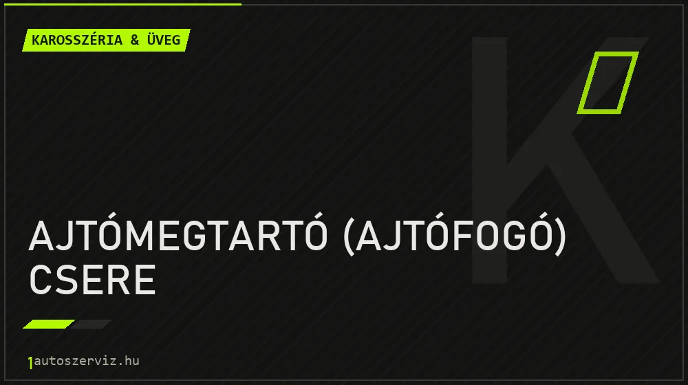 Ajtómegtartó (ajtófogó) csere javítás - karosszéria- és üvegjavítás