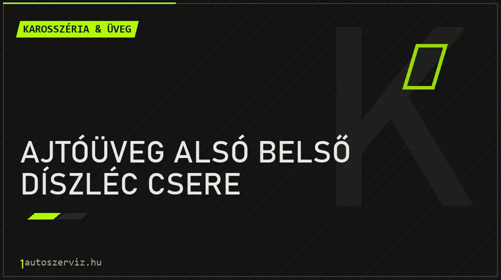 Ajtóüveg alsó belső díszléc csere - Karosszéria & üveg Budapesten