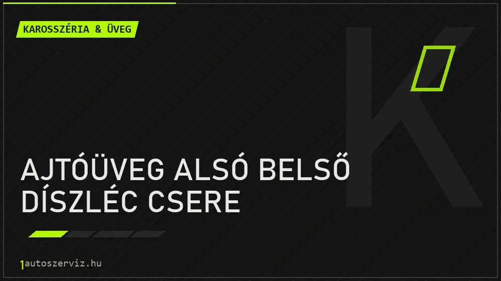 Ajtóüveg alsó belső díszléc csere javítás - karosszéria- és üvegjavítás