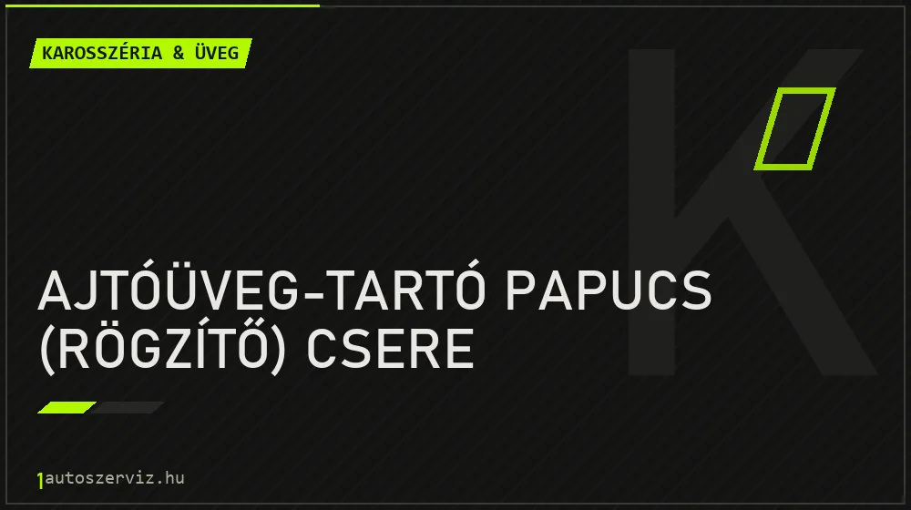 Ajtóüveg-tartó papucs (rögzítő) csere javítás - karosszéria- és üvegjavítás