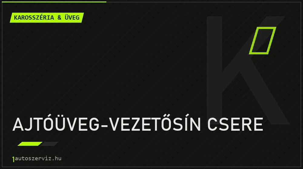 Ajtóüveg-vezetősín csere javítás - karosszéria- és üvegjavítás