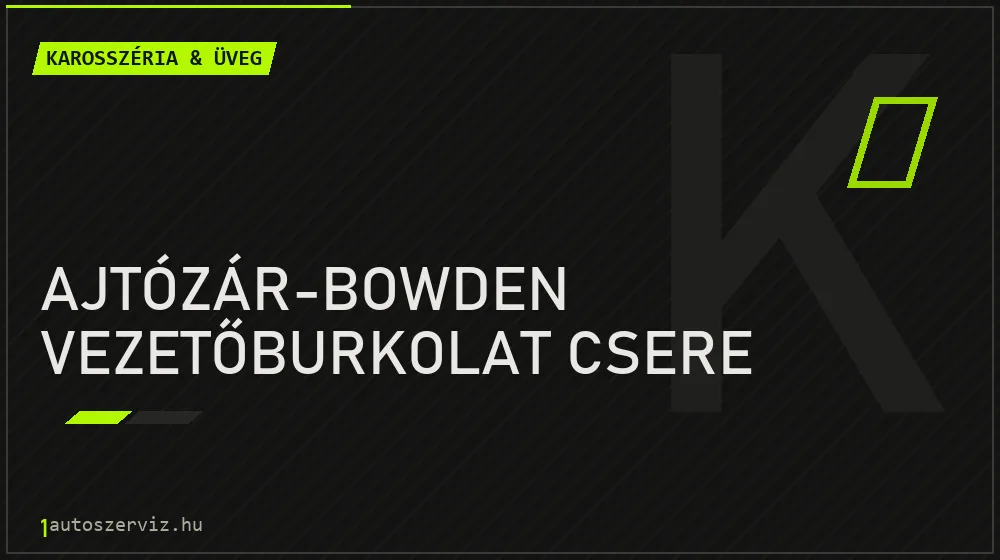 Ajtózár-bowden vezetőburkolat csere - Karosszéria & üveg Budapesten