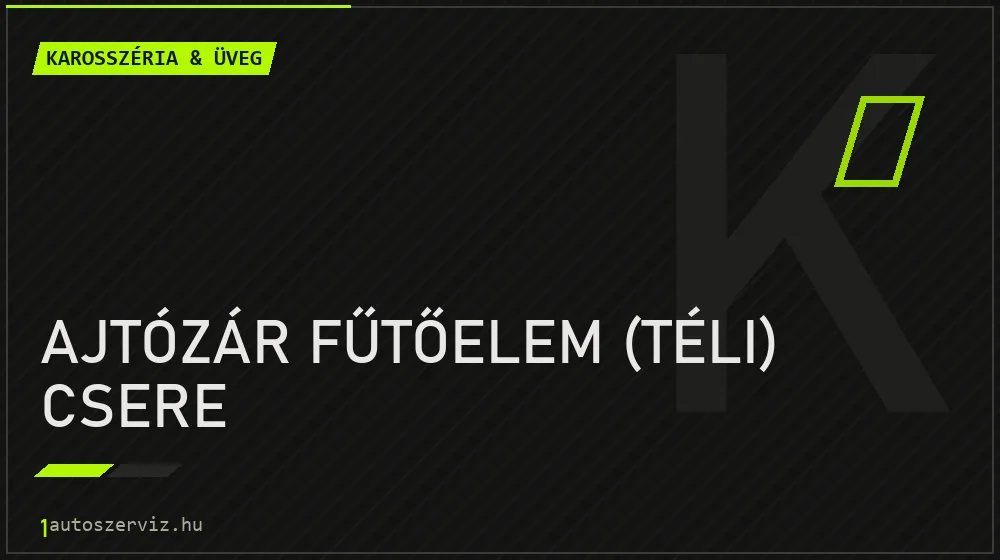 Ajtózár fűtőelem (téli) csere - Karosszéria & üveg Budapesten