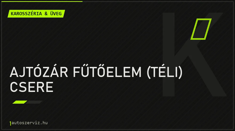 Ajtózár fűtőelem (téli) csere javítás - karosszéria- és üvegjavítás