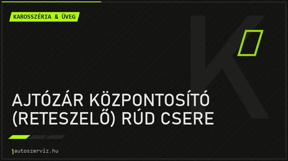 Ajtózár központosító (reteszelő) rúd csere - Karosszéria & üveg Budapesten