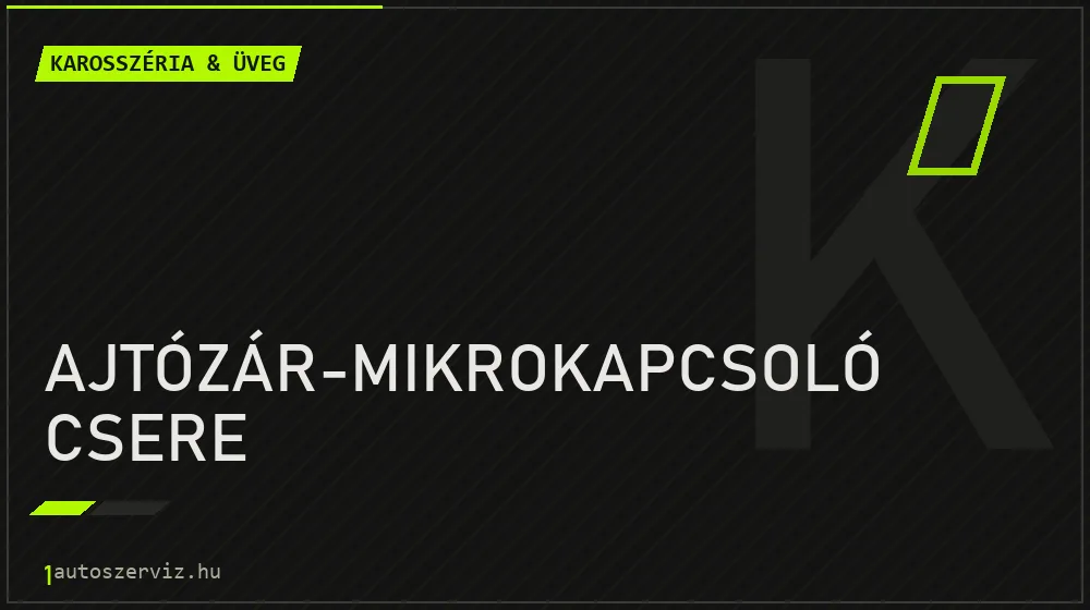 Ajtózár-mikrokapcsoló csere javítás - karosszéria- és üvegjavítás