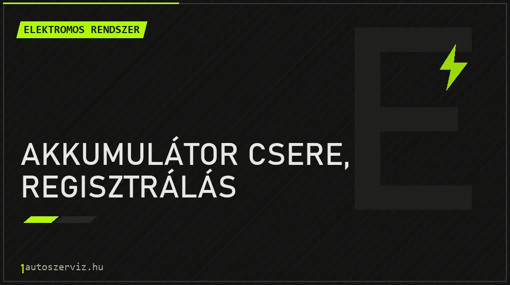 Akkumulátor csere, regisztrálás - Elektromos rendszer Budapesten