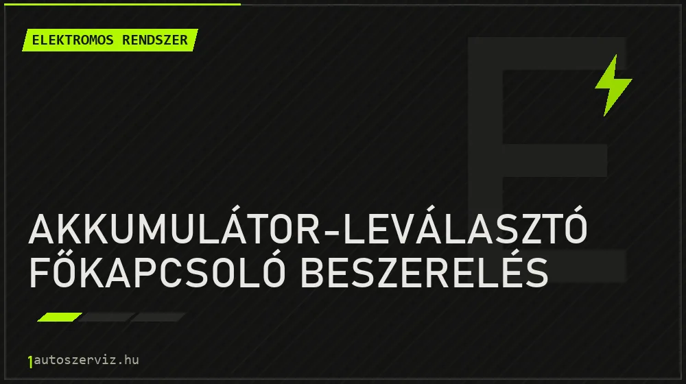 Akkumulátor-leválasztó főkapcsoló beszerelés - Elektromos rendszer Budapesten