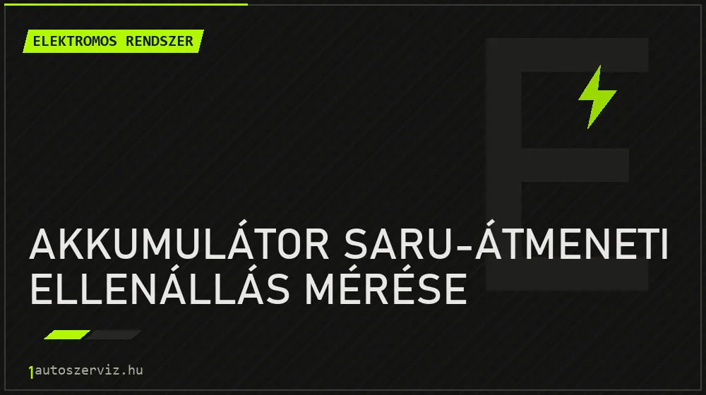 Akkumulátor saru-átmeneti ellenállás mérése - Elektromos rendszer Budapesten
