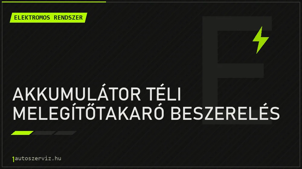Akkumulátor téli melegítőtakaró beszerelés - Elektromos rendszer Budapesten