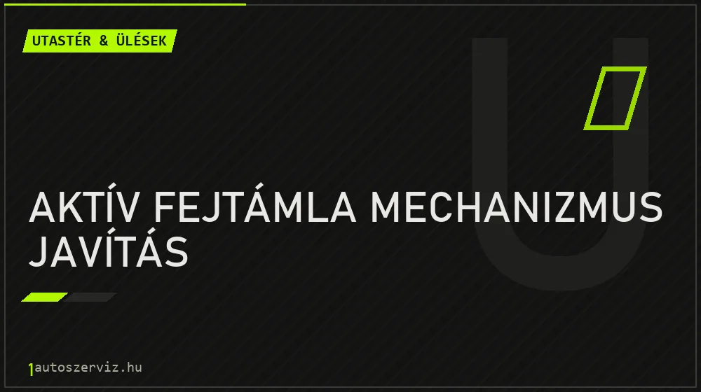 Aktív fejtámla mechanizmus javítás - Utastér & ülések Budapesten
