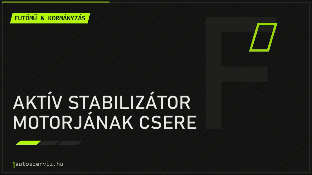 Aktív stabilizátor motorjának csere - Futómű & kormányzás Budapesten