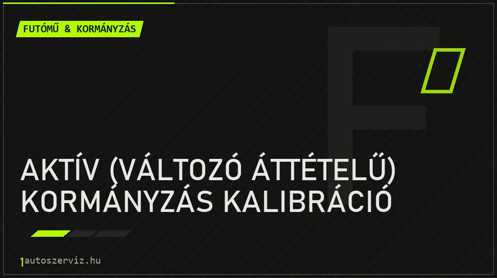 Aktív (változó áttételű) kormányzás kalibráció javítás - futóműjavítás
