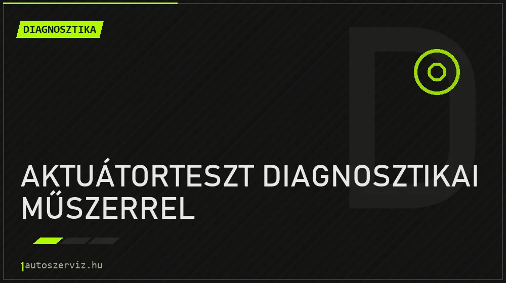 Aktuátorteszt diagnosztikai műszerrel - Diagnosztika Budapesten