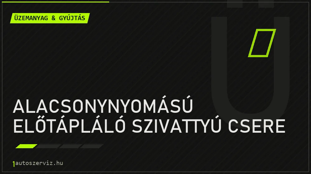 Alacsonynyomású előtápláló szivattyú csere - Üzemanyag & gyújtás Budapesten