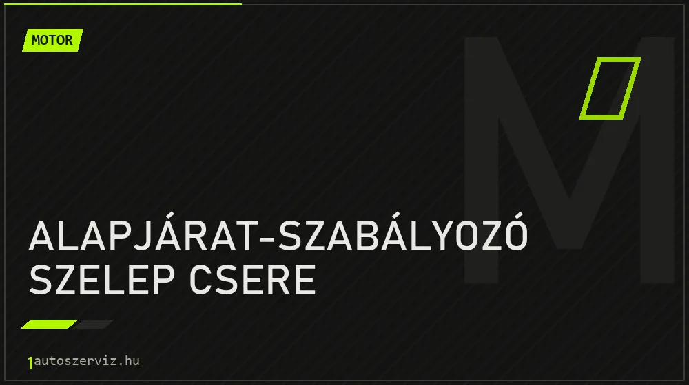 Alapjárat-szabályozó szelep csere javítás - motorjavítás