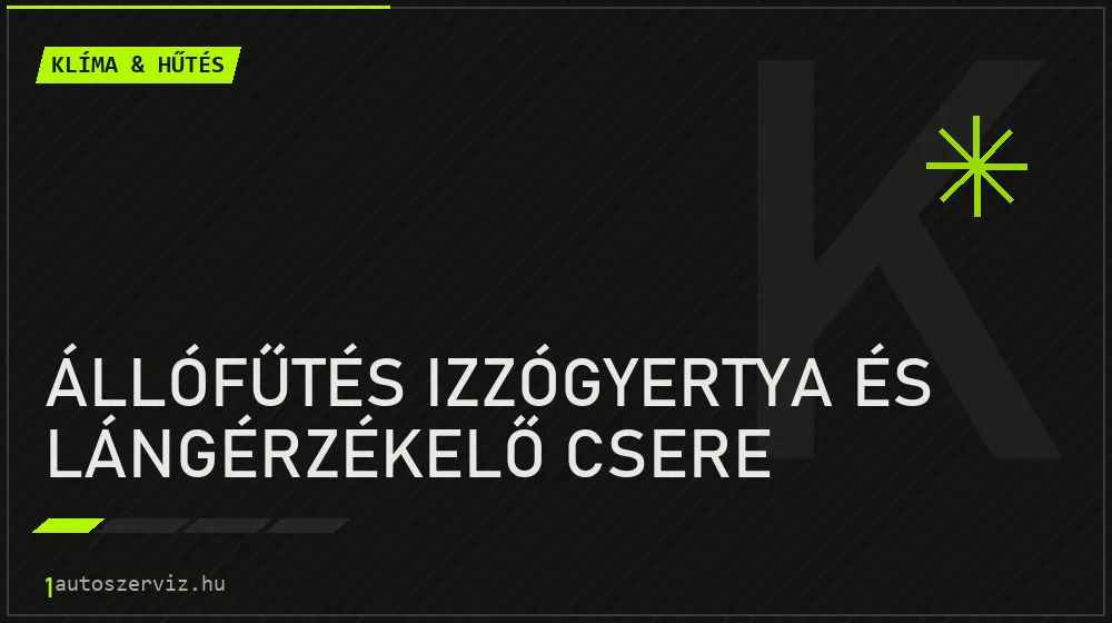 Állófűtés izzógyertya és lángérzékelő csere - Klíma & hűtés Budapesten