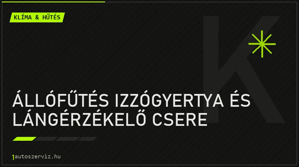 Állófűtés izzógyertya és lángérzékelő csere javítás - autóklíma-szerviz