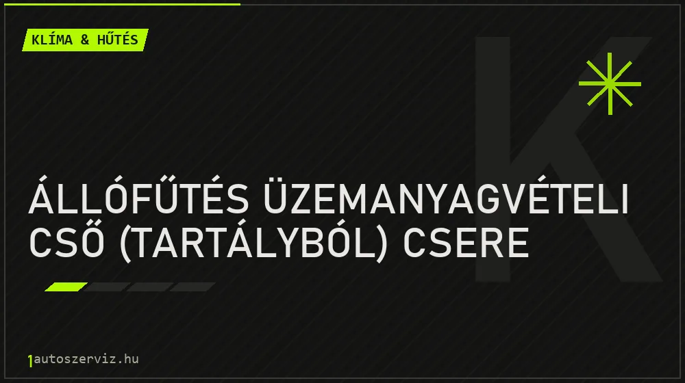 Állófűtés üzemanyagvételi cső (tartályból) csere javítás - autóklíma-szerviz