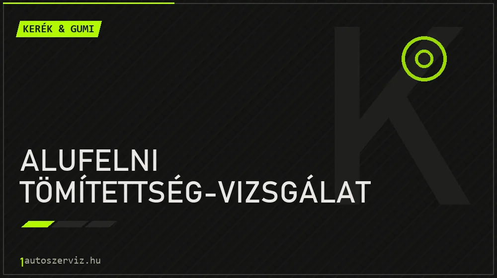 Alufelni tömítettség-vizsgálat javítás - gumiabroncs-szerviz
