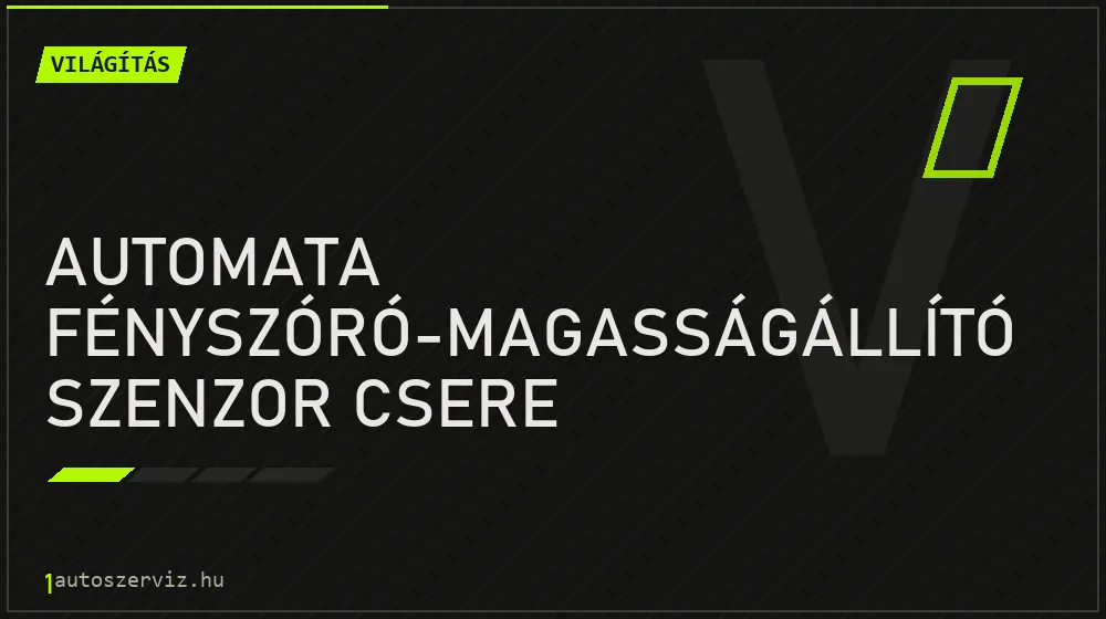 Automata fényszóró-magasságállító szenzor csere javítás - világításjavítás