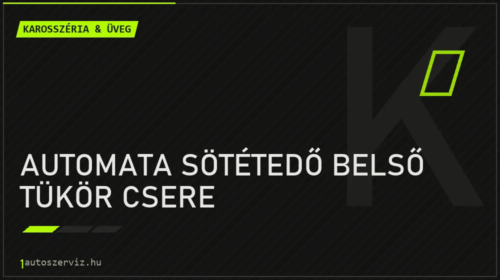 Automata sötétedő belső tükör csere - Karosszéria & üveg Budapesten