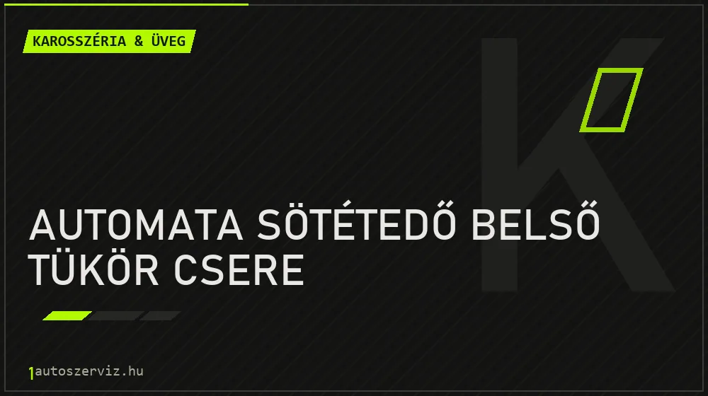 Automata sötétedő belső tükör csere javítás - karosszéria- és üvegjavítás