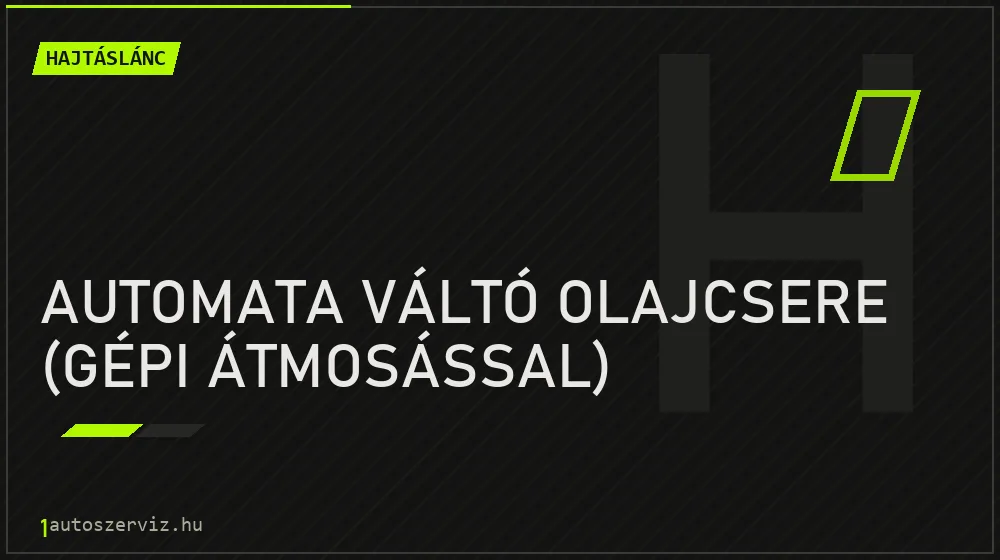 Automata váltó olajcsere (gépi átmosással) javítás - hajtáslánc-javítás