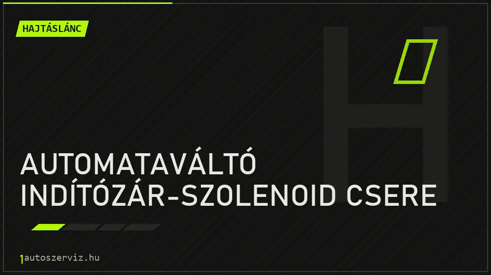 Automataváltó indítózár-szolenoid csere javítás - hajtáslánc-javítás