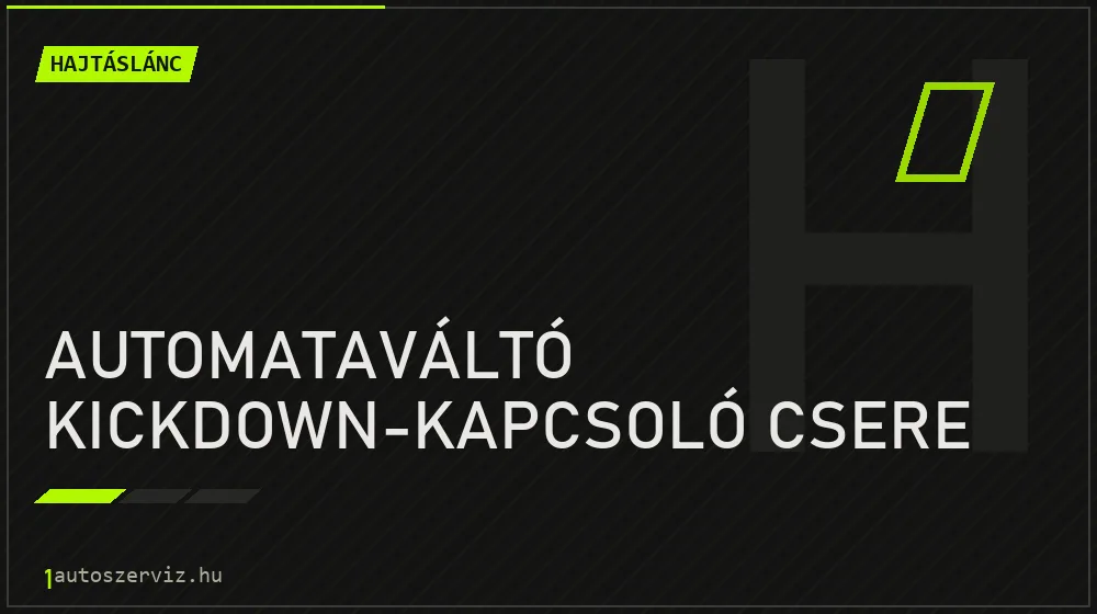 Automataváltó kickdown-kapcsoló csere javítás - hajtáslánc-javítás