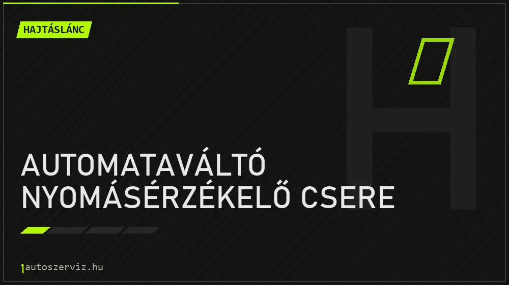 Automataváltó nyomásérzékelő csere javítás - hajtáslánc-javítás