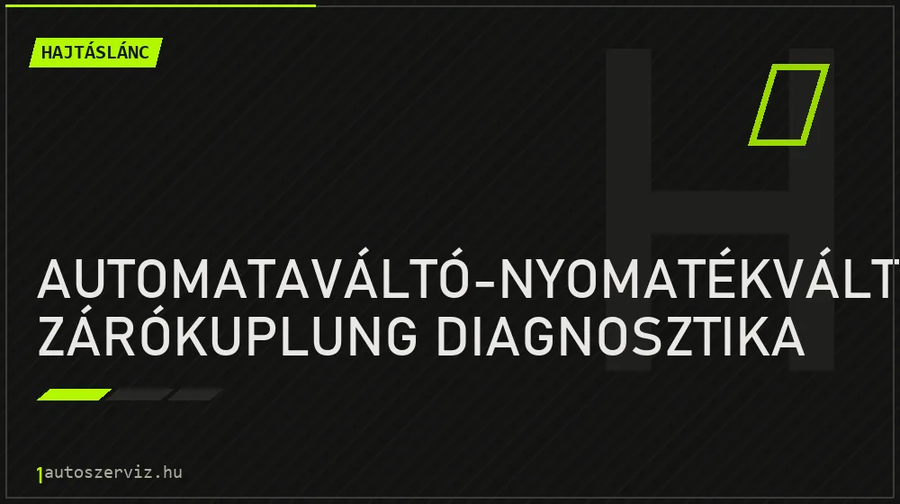 Automataváltó-nyomatékváltó zárókuplung diagnosztika - Hajtáslánc Budapesten