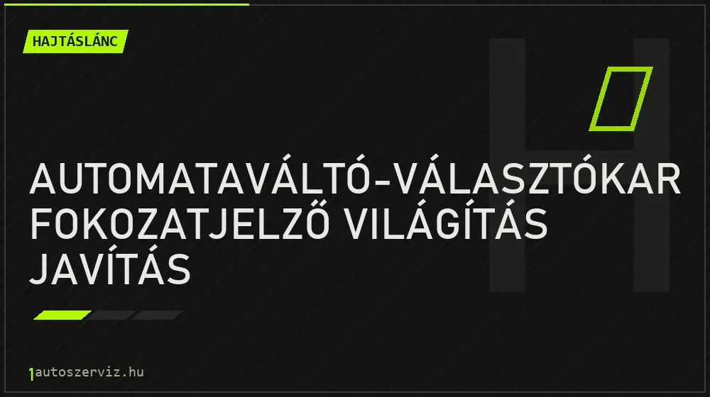 Automataváltó-választókar fokozatjelző világítás javítás javítás - hajtáslánc-javítás