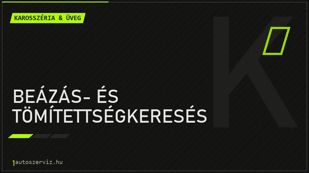 Beázás- és tömítettségkeresés javítás - karosszéria- és üvegjavítás