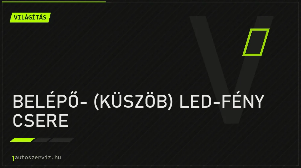 Belépő- (küszöb) LED-fény csere javítás - világításjavítás