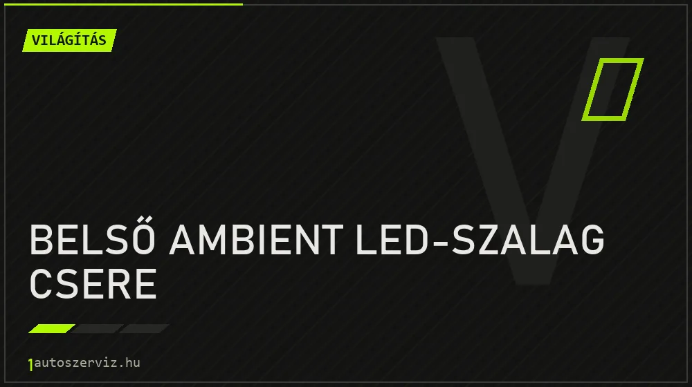 Belső ambient LED-szalag csere javítás - világításjavítás