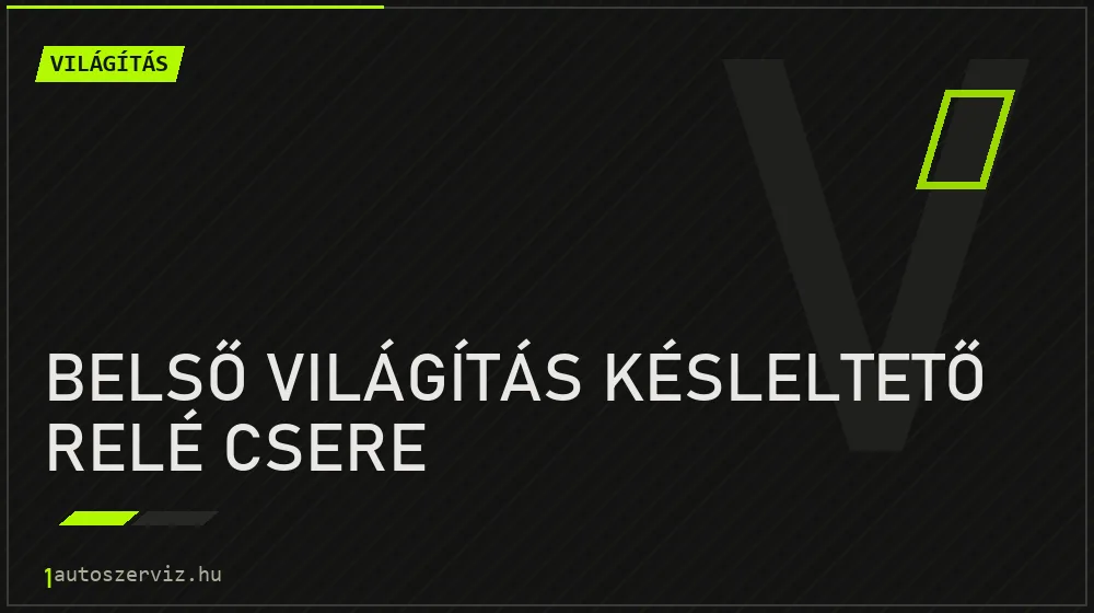 Belső világítás késleltető relé csere - Világítás Budapesten