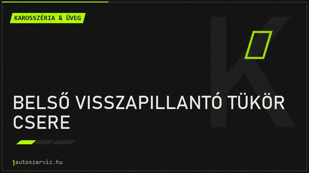 Belső visszapillantó tükör csere javítás - karosszéria- és üvegjavítás